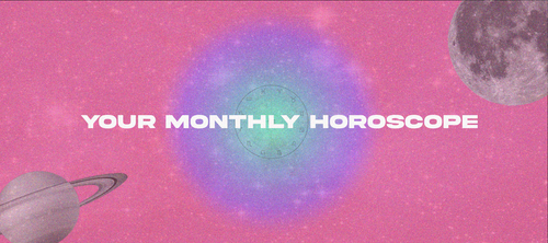 Your Monthly Horoscope